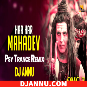 Har Har Mahadev Omg 2 - Psy Trance Remix DJ Annu Gopiganj